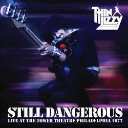 Thin Lizzy : Still Dangerous Live At The Tower Theatre Philadelphia 1977